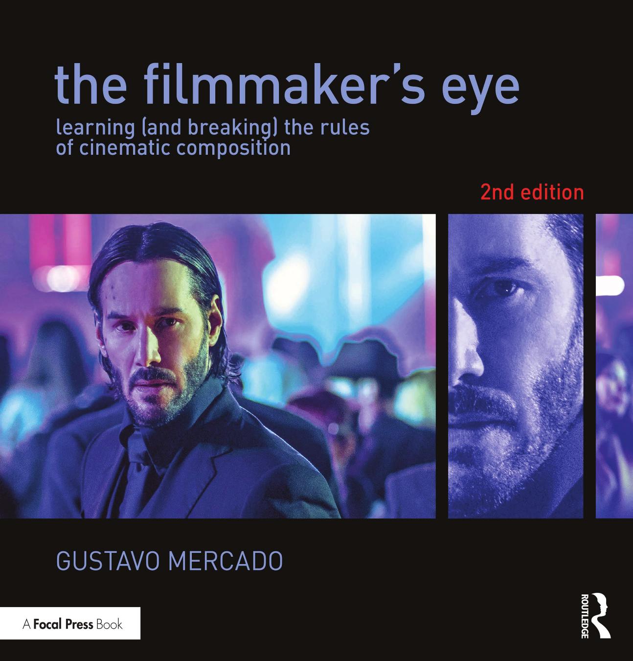 The Filmmaker's Eye; Learning (and Breaking) the Rules of Cinematic Composition; Second Edition by Gustavo Mercado