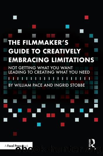 The Filmmaker's Guide to Creatively Embracing Limitations: Not Getting What You Want Leading to Creating What You Need (for True Epub) by Pace William & Stobbe Ingrid