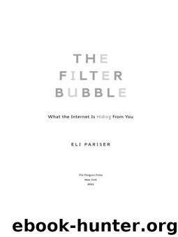 The Filter Bubble: What the Internet Is Hiding From You by Pariser Eli