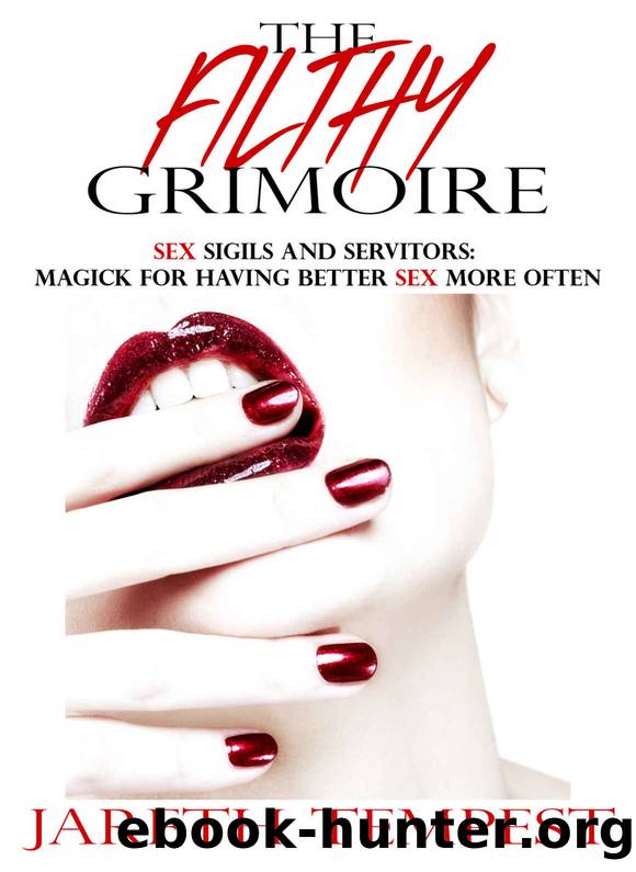 The Filthy Grimoire: Sex Sigils and Servitors: Magick for Having Better Sex More Often by Jareth Tempest