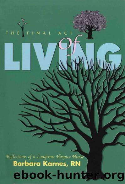 The Final Act of Living: Reflections of a Longtime Hospice Nurse by Karnes RN Barbara
