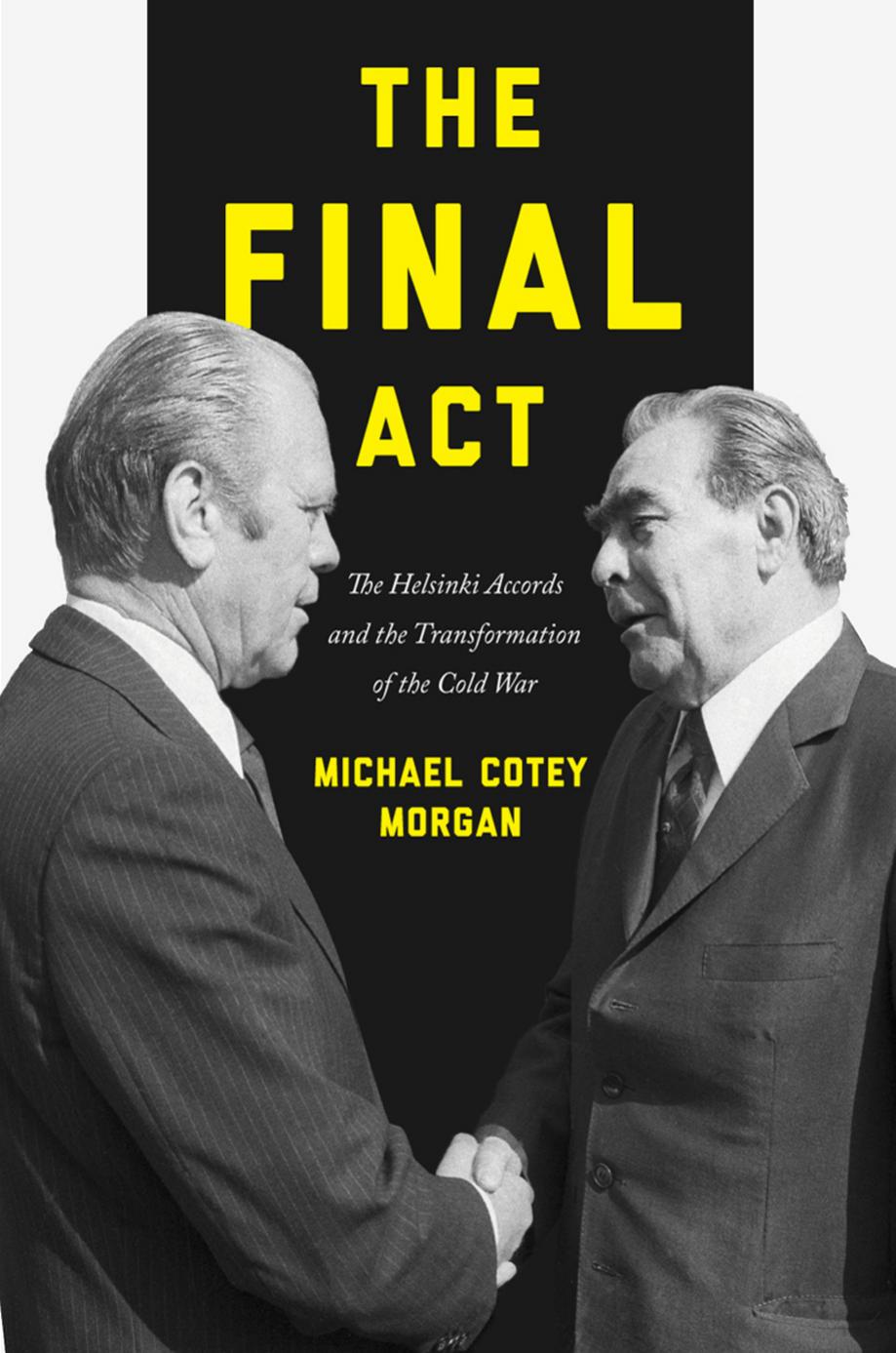The Final Act: The Helsinki Accords and the Transformation of the Cold War by Unknow