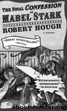 The Final Confession of Mabel Stark: A Novel (An Evergreen book) by Robert Hough