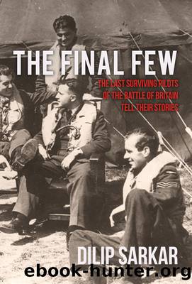 The Final Few: The Last Surviving Pilots of the Battle of Britain Tell Their Stories by Dilip Sarkar