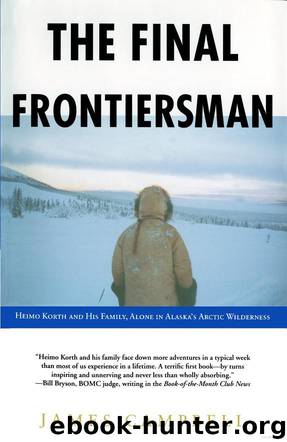 The Final Frontiersman: Heimo Korth and His Family, Alone in Alaska's Arctic Wilderness by James Campbell