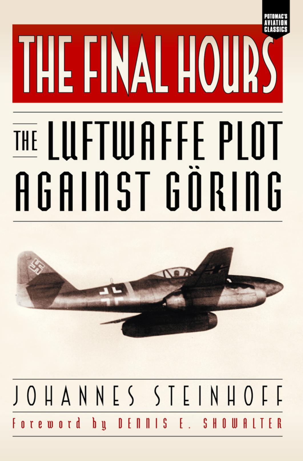 The Final Hours: The Luftwaffe Plot Against Goring (Aviation Classics) by Johannes Steinhoff