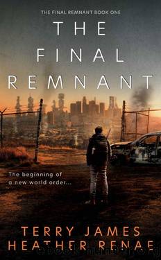 The Final Remnant: A Post-Apocalyptic Christian Fantasy by Terry James & Heather Renae