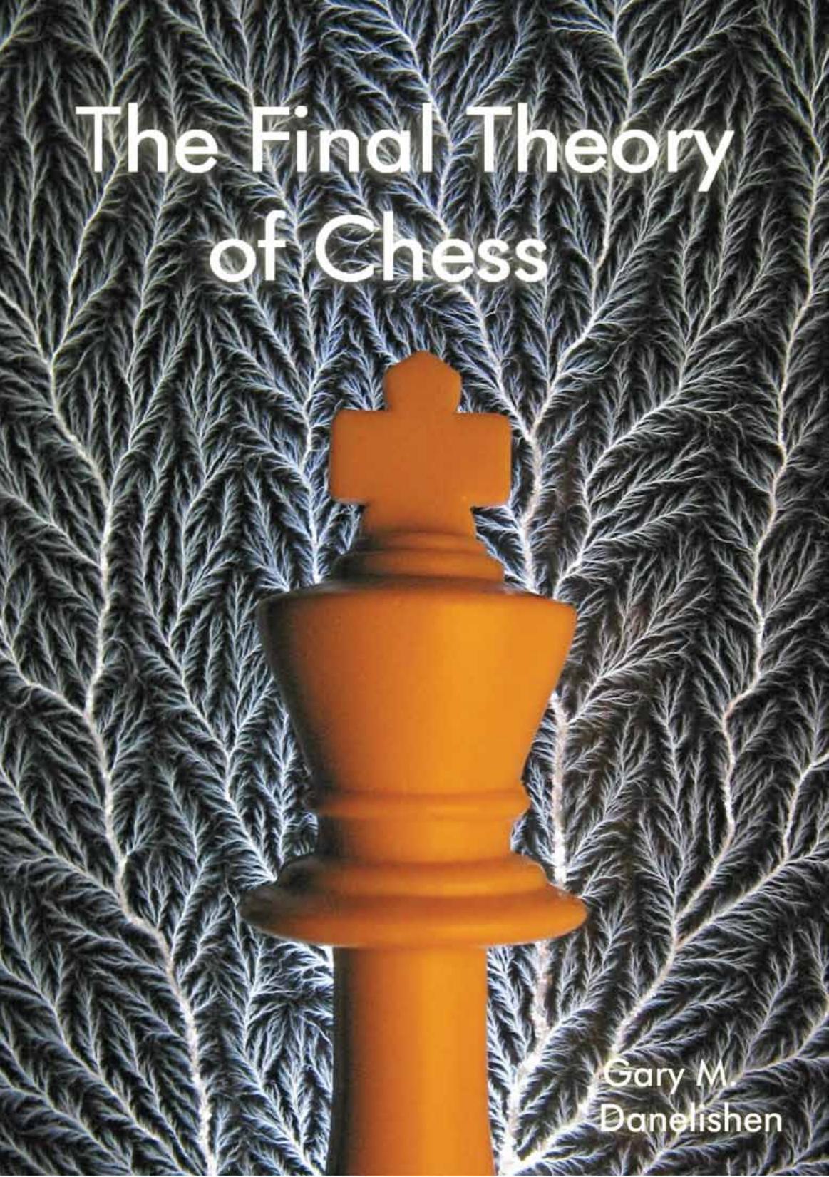 The Final Theory of Chess (2008) by Gary M. Danelishen