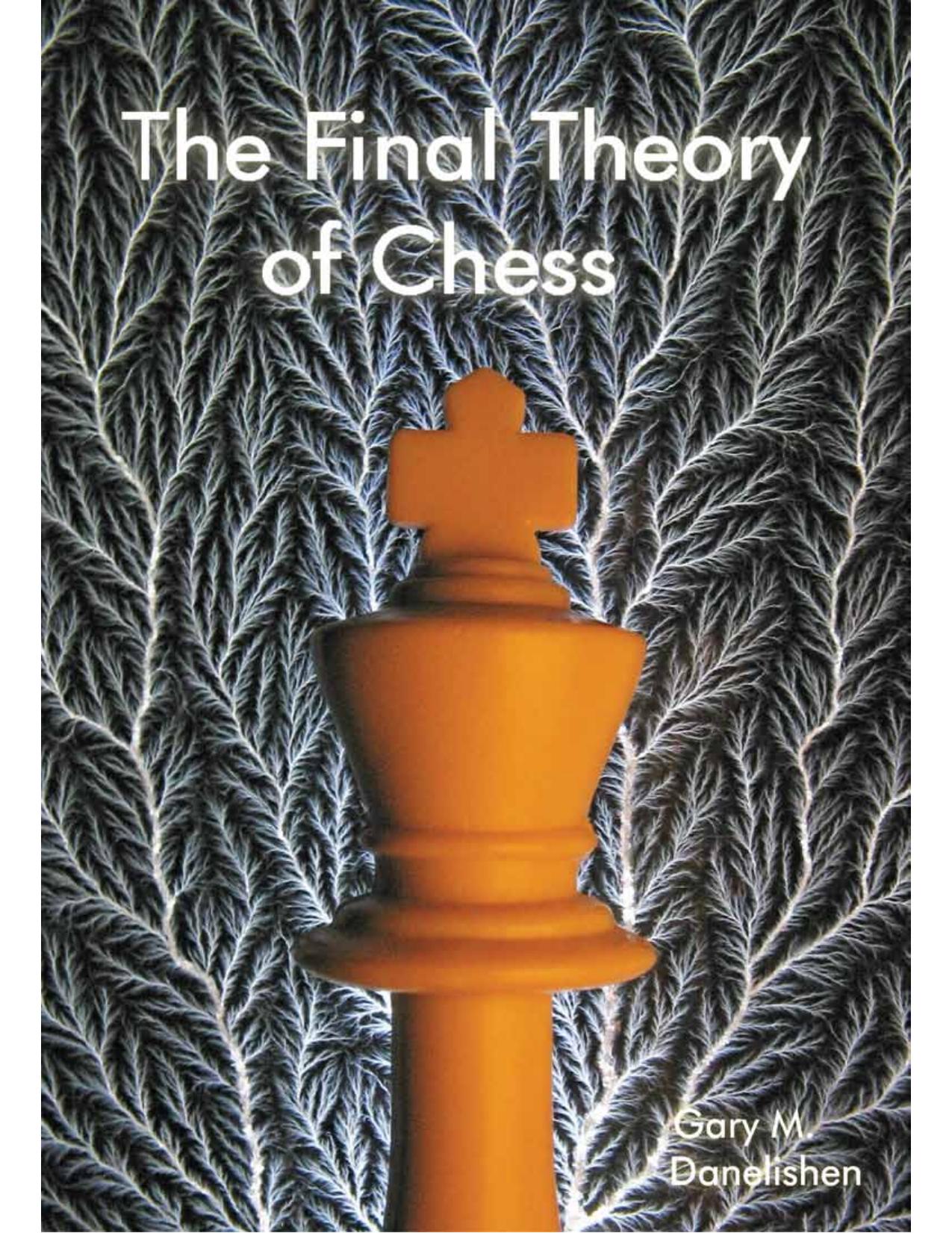 The Final Theory of Chess by Danelishen Gary M