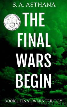 The Final Wars Begin by S A Asthana