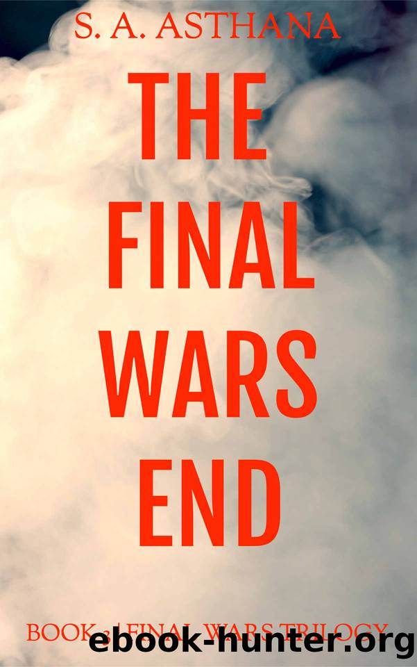 The Final Wars End by S A Asthana