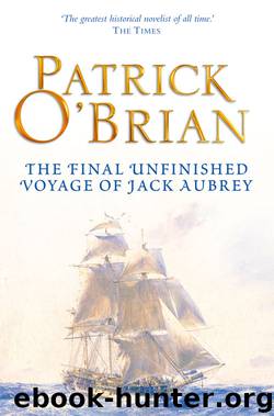 The Final, Unfinished Voyage of Jack Aubrey by Patrick O'Brian
