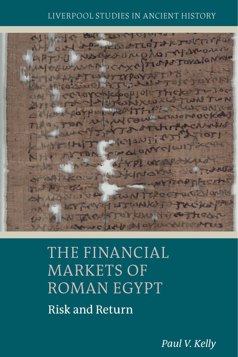 The Financial Markets of Roman Egypt: Risk and Return (Liverpool Studies in Ancient History) by Paul V. Kelly