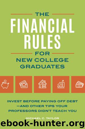 The Financial Rules for New College Graduates by Michael C Taylor