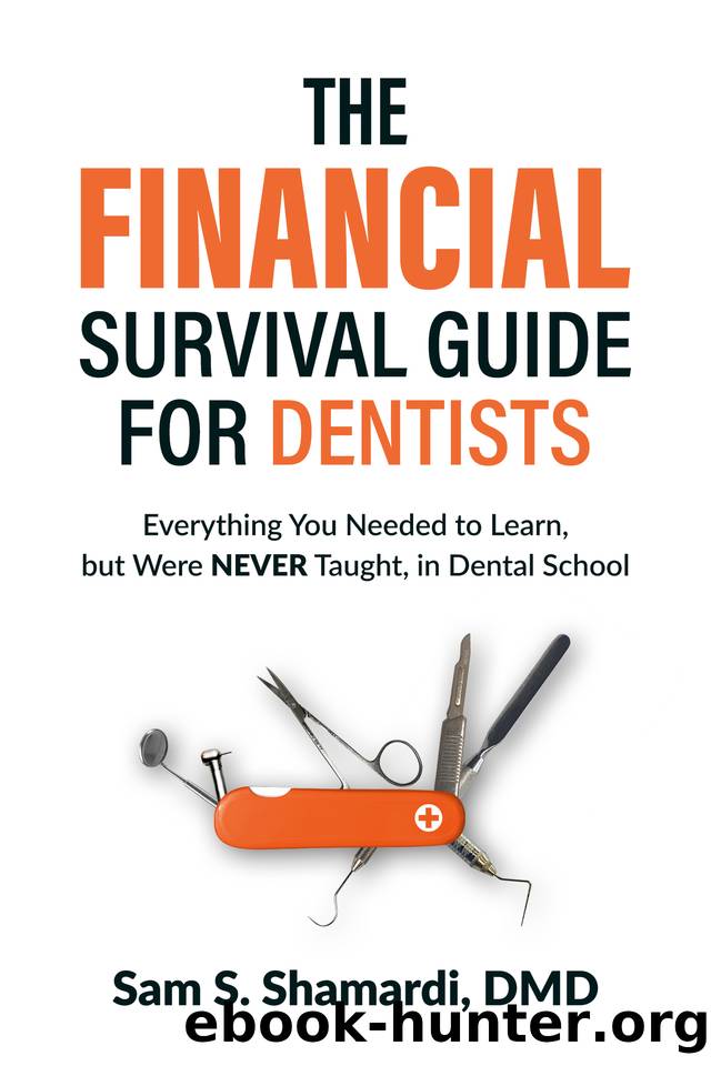 The Financial Survival Guide for Dentists: Everything you Needed to Know, but Were NEVER Taught, in Dental School by Shamardi DMD Sam S
