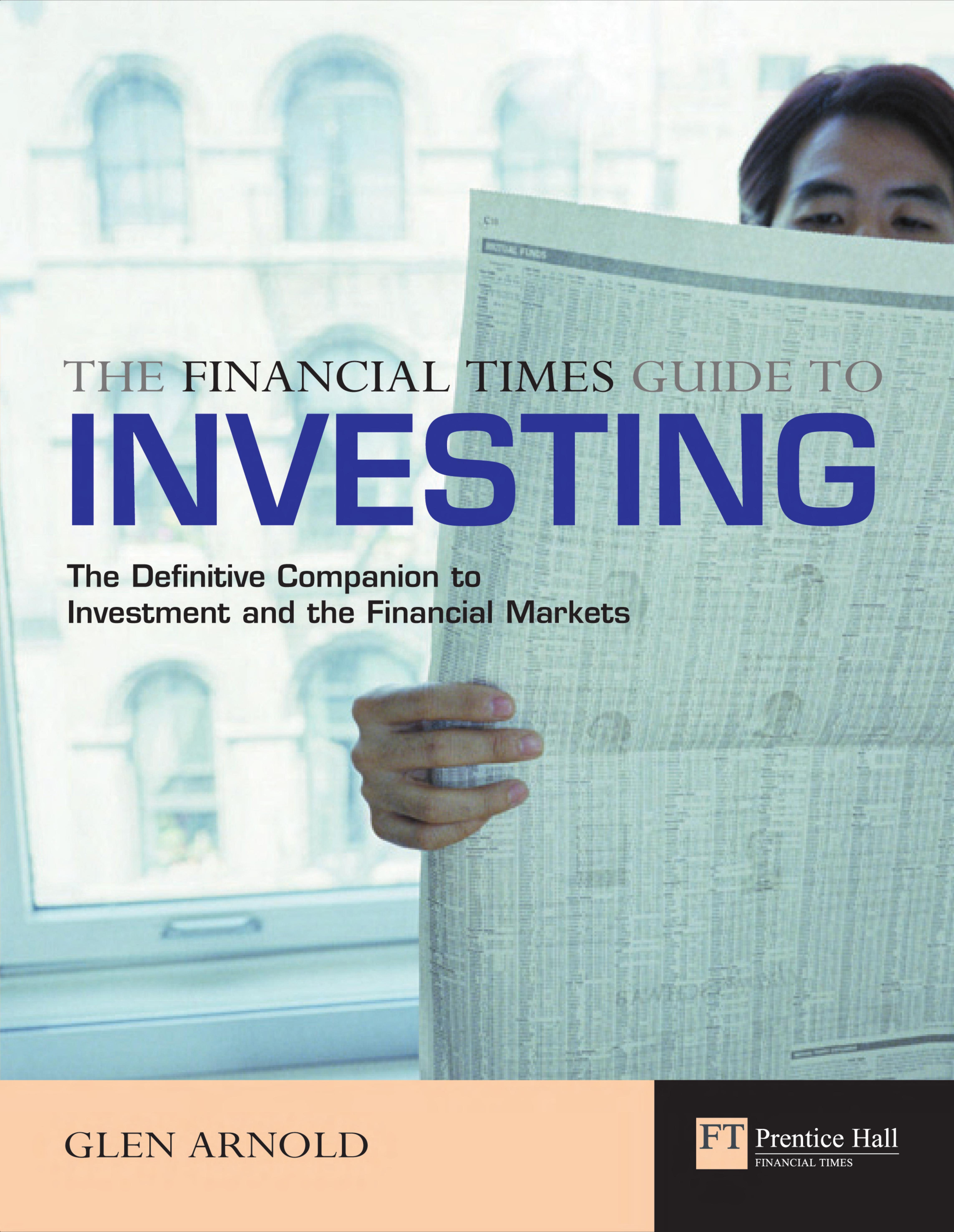 The Financial Times Guide To Investing: The Definitive Companion To Investment and The Financial Markets by Glen Arnold