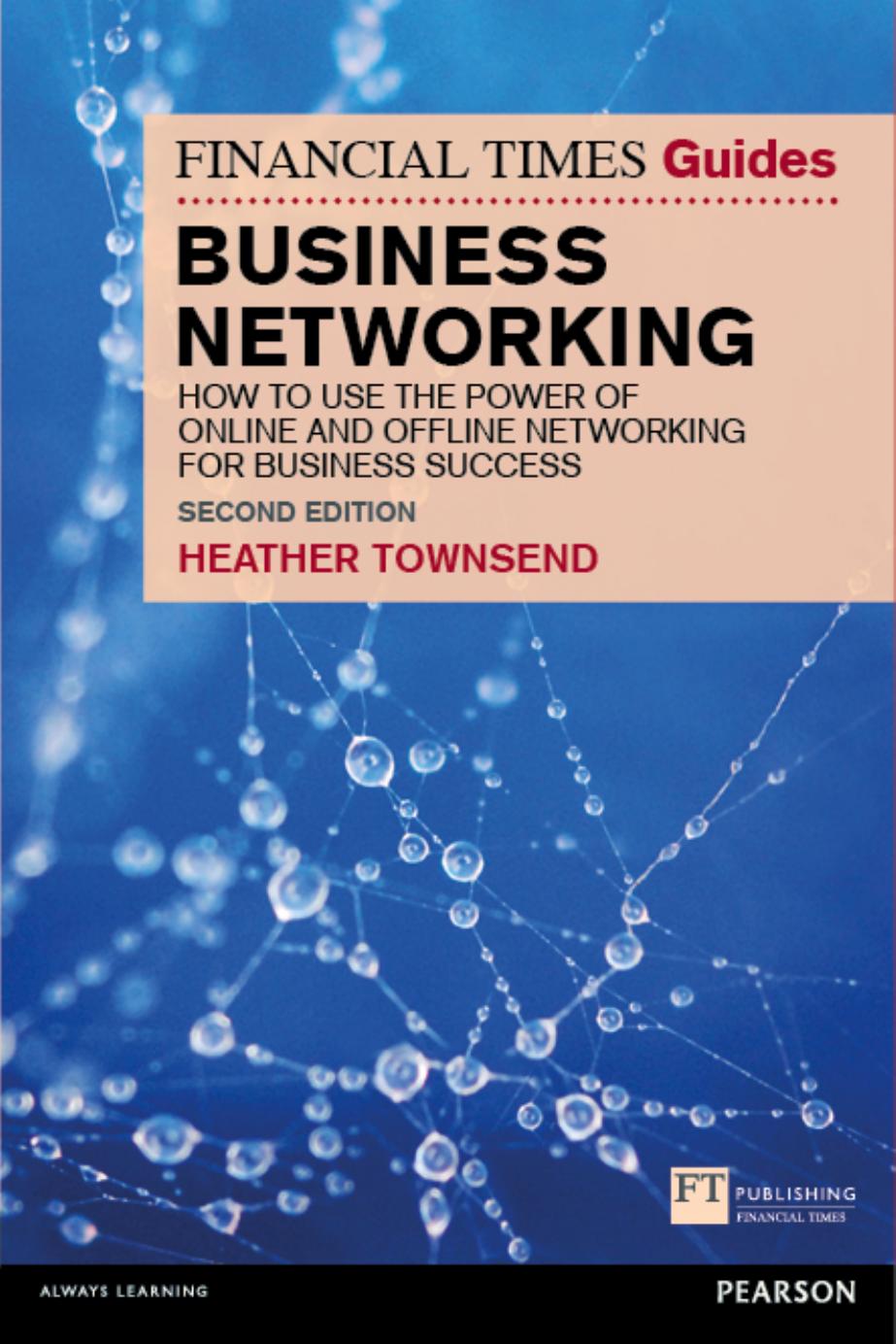 The Financial Times Guide to Business Networking: How to use the power of online and offline networking for business success by Heather Townsend