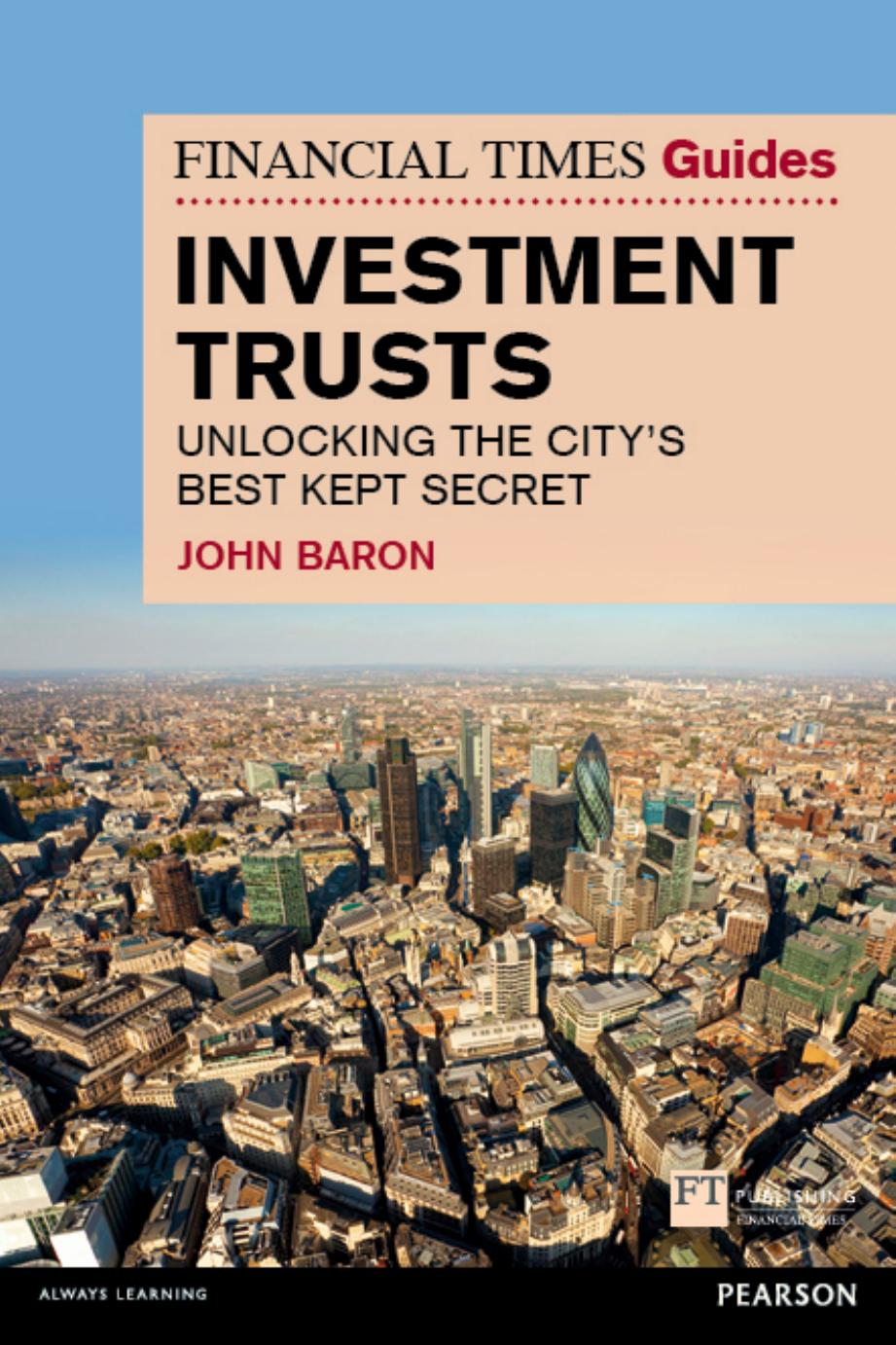The Financial Times Guide to Investment Trusts: Unlocking the City's Best Kept Secret by Baron John C