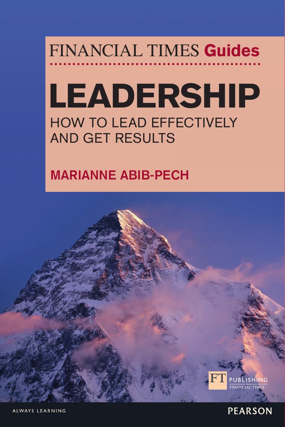 The Financial Times guide to leadership how to lead effectively and get results by Abib-Pech Marianne