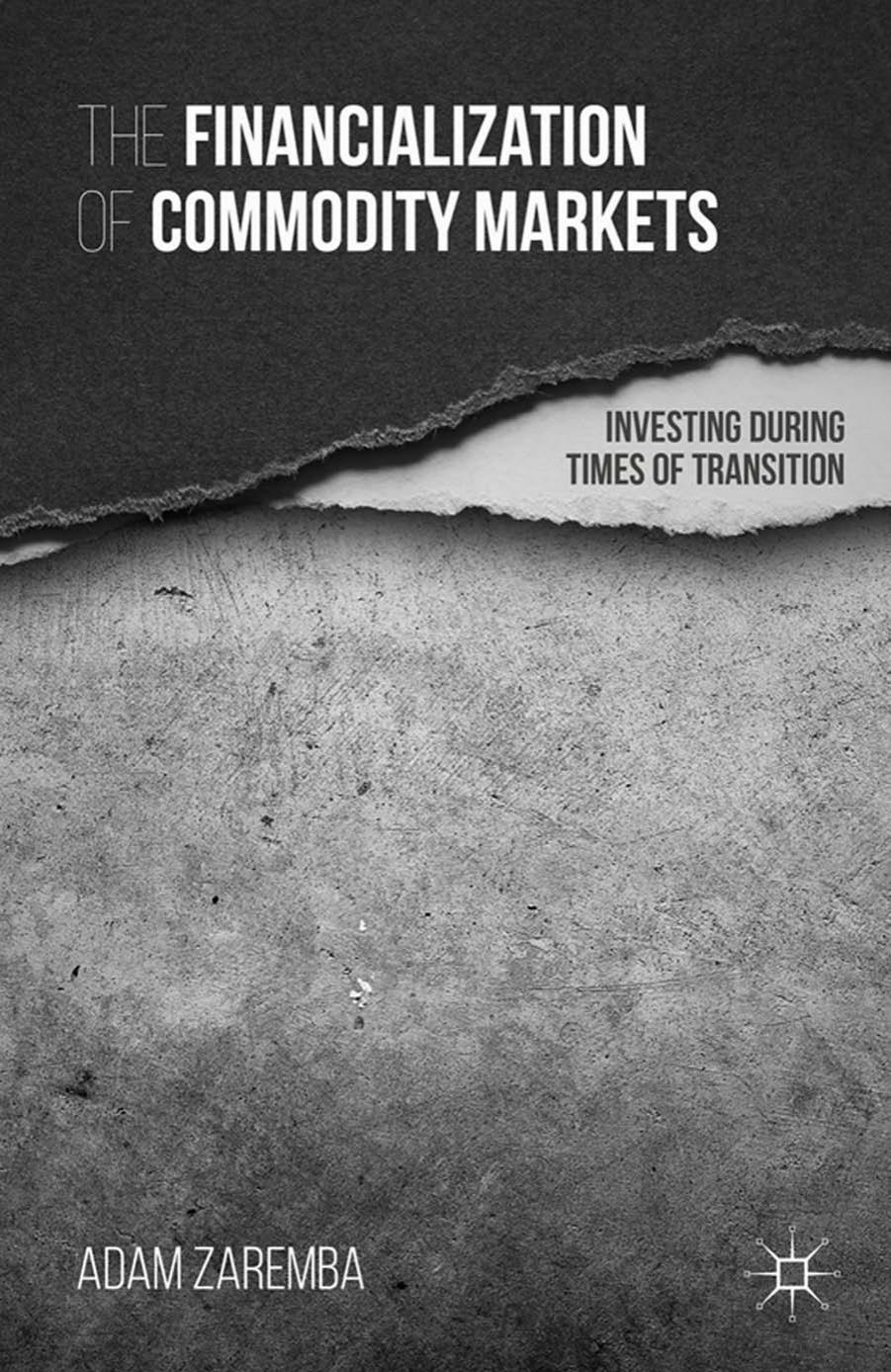 The Financialization of Commodity Markets: Investing During Times of Transition by Adam Zaremba