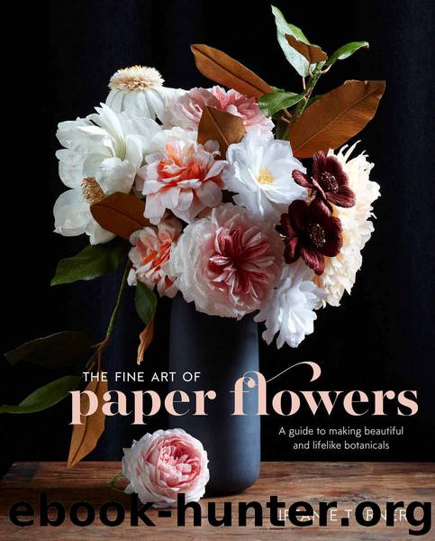 The Fine Art of Paper Flowers: A Guide to Making Beautiful and Lifelike Botanicals by Tiffanie Turner