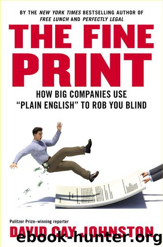 The Fine Print: How Big Companies Use "Plain English" to Rob You Blind by Johnston David Cay