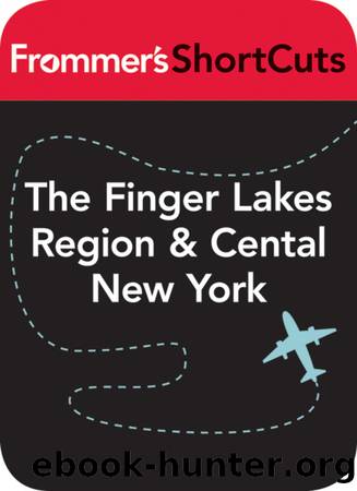 The Finger Lakes Region & Central New York State by Frommer's ShortCuts