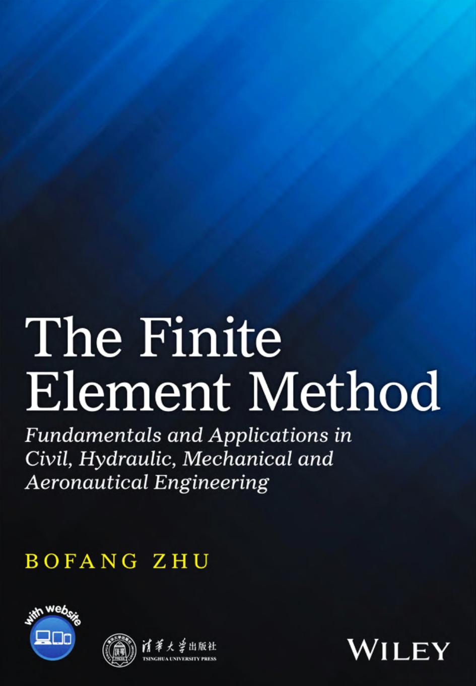The Finite Element Method: Fundamentals and Applications in Civil, Hydraulic, Mechanical and Aeronautical Engineering by Bofang Zhu