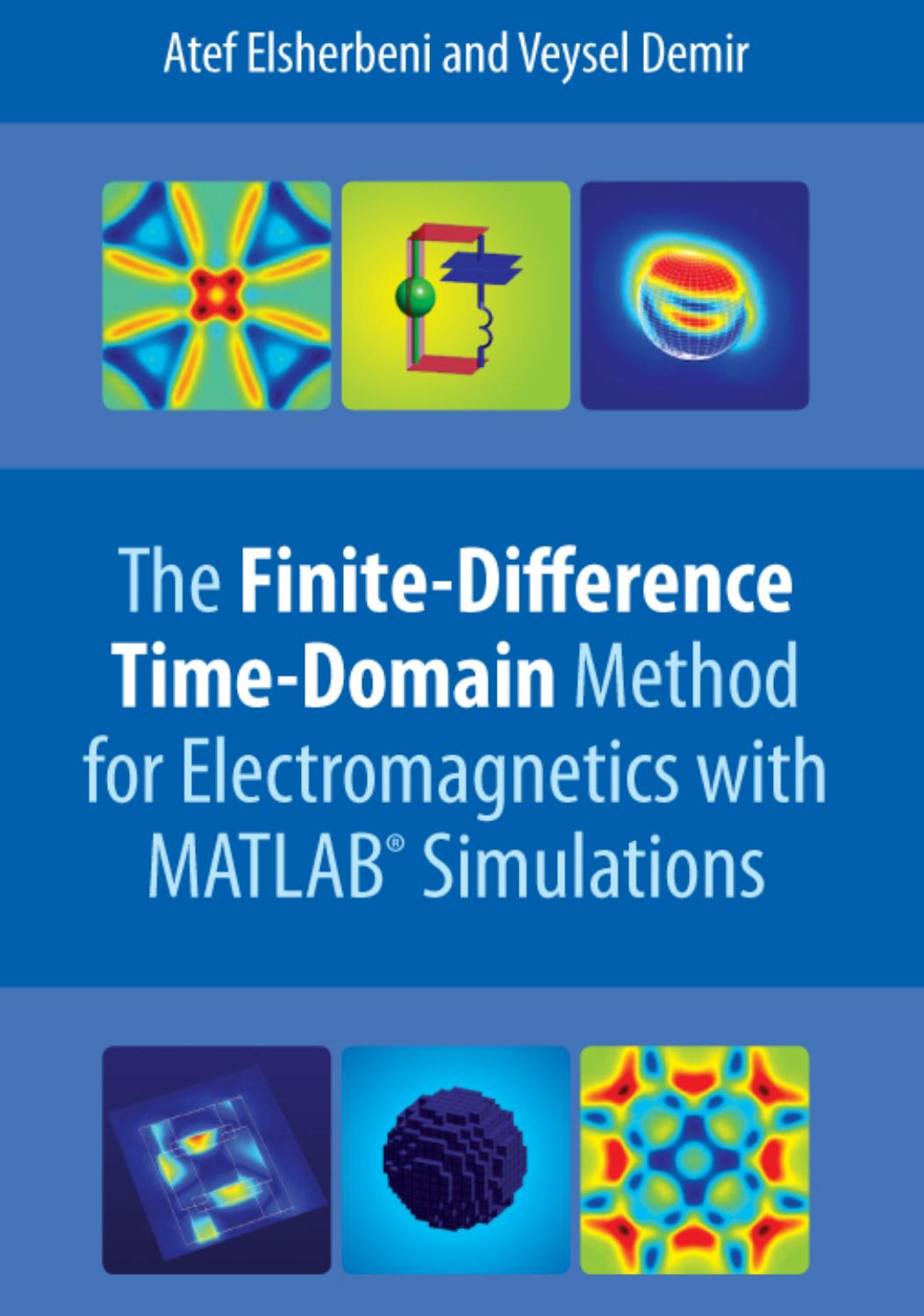 The Finite-Difference Time-Domain Method for Electromagnetics with MATLAB Simulations by Atef Z. Elsherbeni Veysel Demir