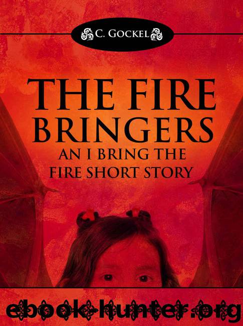 The Fire Bringers: An I Bring the Fire Short Story (IBF Part 6.5) by C. Gockel