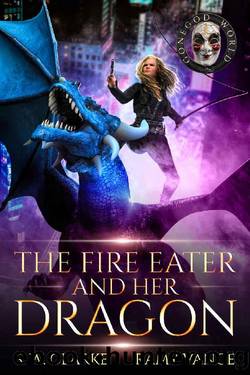 The Fire Eater and Her Dragon: A Dragon Rider Urban Fantasy Novel (Setting Fires with Dragons Book 3) by S. W. Clarke & Ramy Vance & R. E. Vance