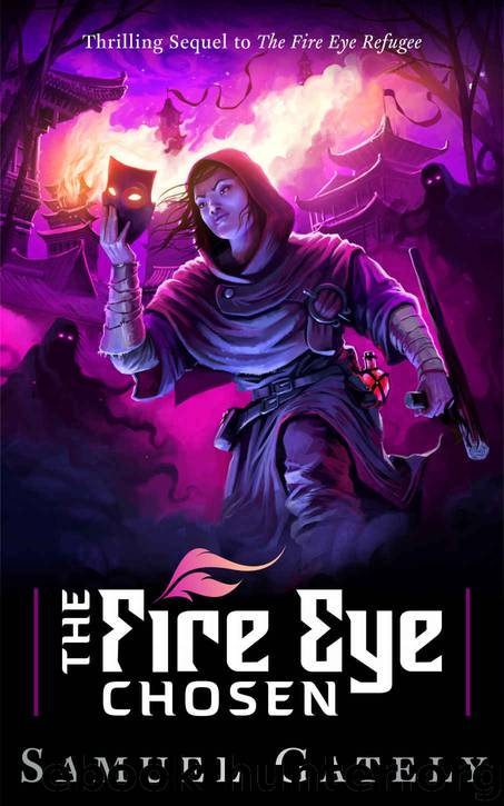 The Fire Eye Chosen: Sequel to The Fire Eye Refugee by Samuel Gately