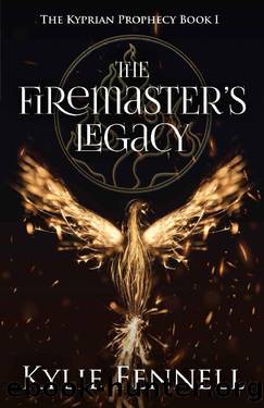 The Firemaster's Legacy : The Kyprian Prophecy Book 1 (The Kyprian Prophecy â An Epic Fantasy Adventure Series) by Kylie Fennell