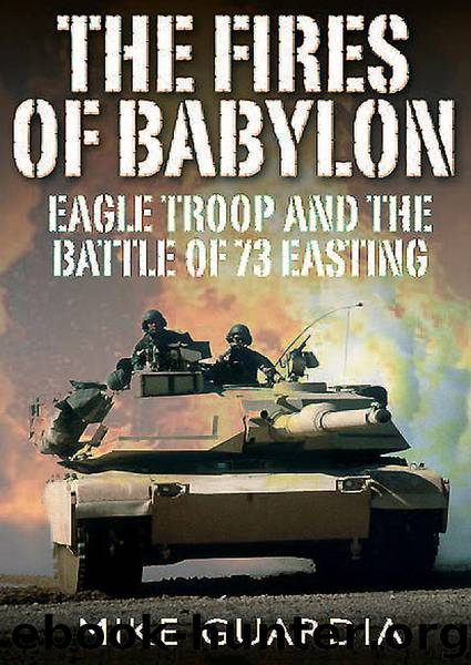 The Fires of Babylon: Eagle Troop and the Battle of 73 Easting by Guardia Mike