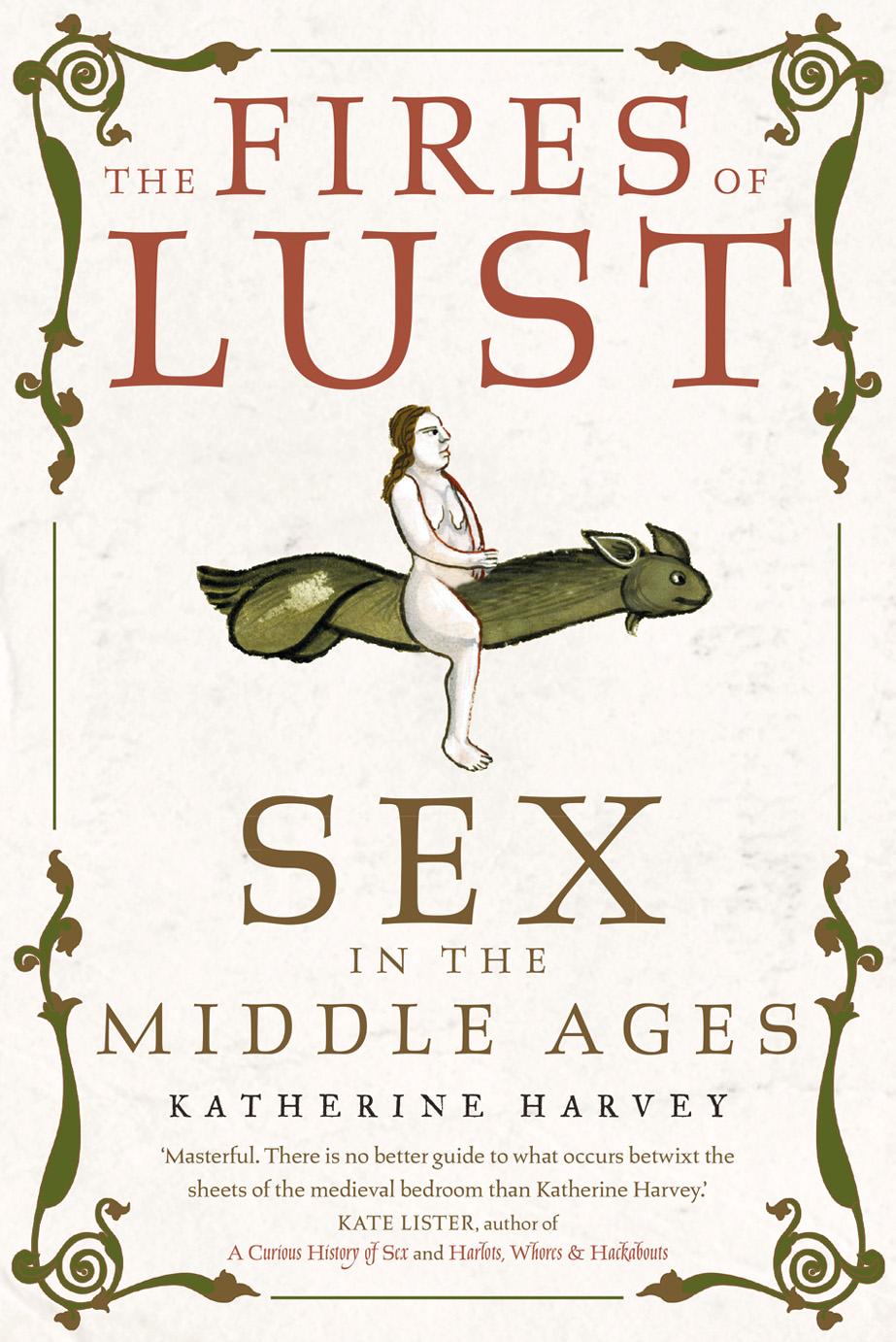 The Fires of Lust: Sex in the Middle Ages by Katherine Harvey