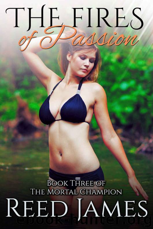 The Fires of Passion (Book Three of The Mortal Champion): (A Supernatural, Fairy, College, Erotic Romance) by Reed James