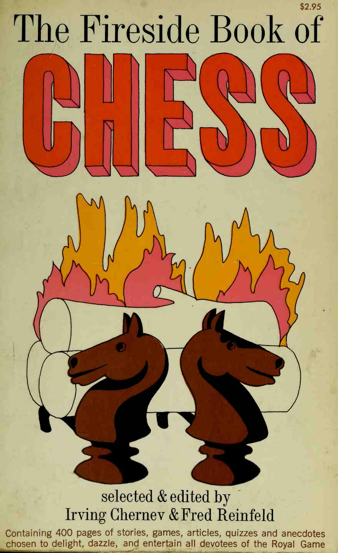 The Fireside Book of Chess by Irving Chernev Fred Reinfeld