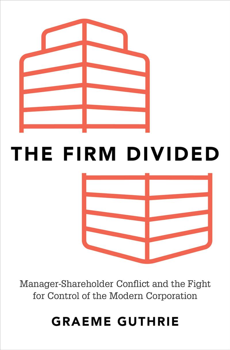 The Firm Divided: Manager-Shareholder Conflict and the Fight for Control of the Modern Corporation by Unknow