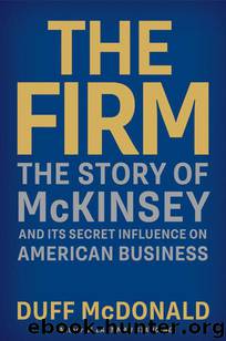 The Firm: The Story of McKinsey and Its Secret Influence on American Business by McDonald Duff