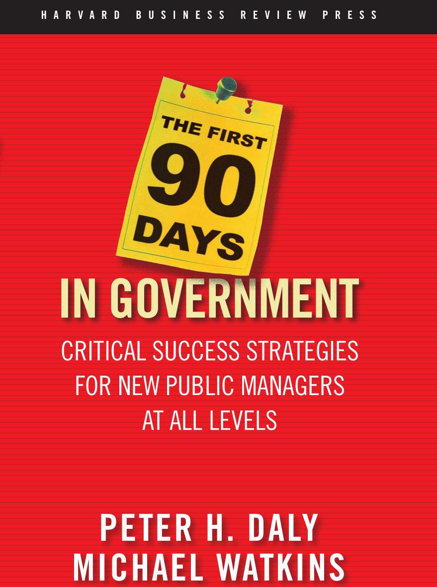The First 90 Days in Government: Critical Success Strategies for New Public Managers at All Levels by Peter H. Daly Michael Watkins