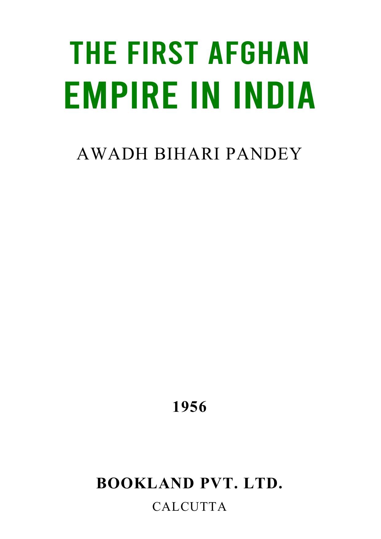The First Afghan Empire in India (1451-1526 A.D.) by A. B. Pandey Awadh Bihari Pandey
