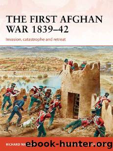The First Afghan War 1839-42: Invasion, Catastrophe and Retreat by Richard Macrory