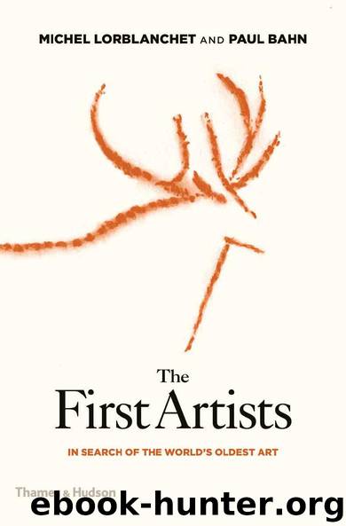 The First Artists: In Search of the World's Oldest Art by Paul Bahn & Michel Lorblanchet