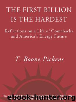The First Billion Is the Hardest by T. Boone Pickens