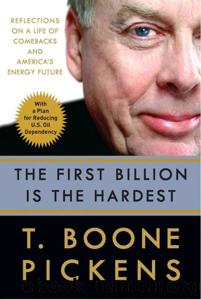 The First Billion Is the Hardest: Reflections on a Life of Comebacks and America's Energy Future by T. Boone Pickens