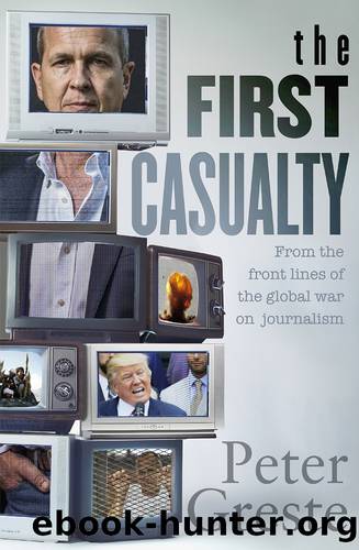 The First Casualty: A Memoir From the Front Lines of the Global War on Journalism by Peter Greste