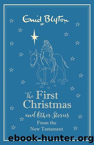 The First Christmas and Other Bible Stories: New Testament - Gift Edition by Enid Blyton