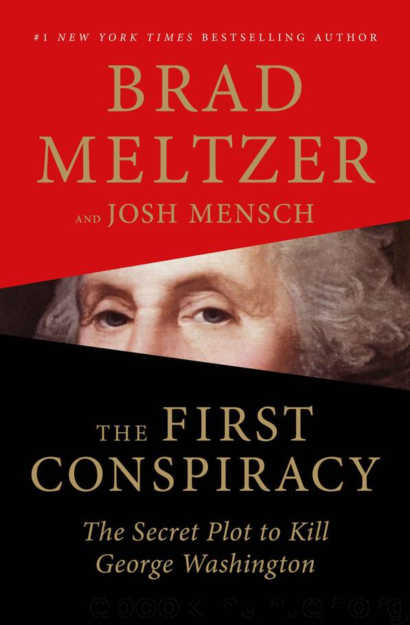 The First Conspiracy: The Secret Plot to Kill George Washington by Brad Meltzer & Josh Mensch