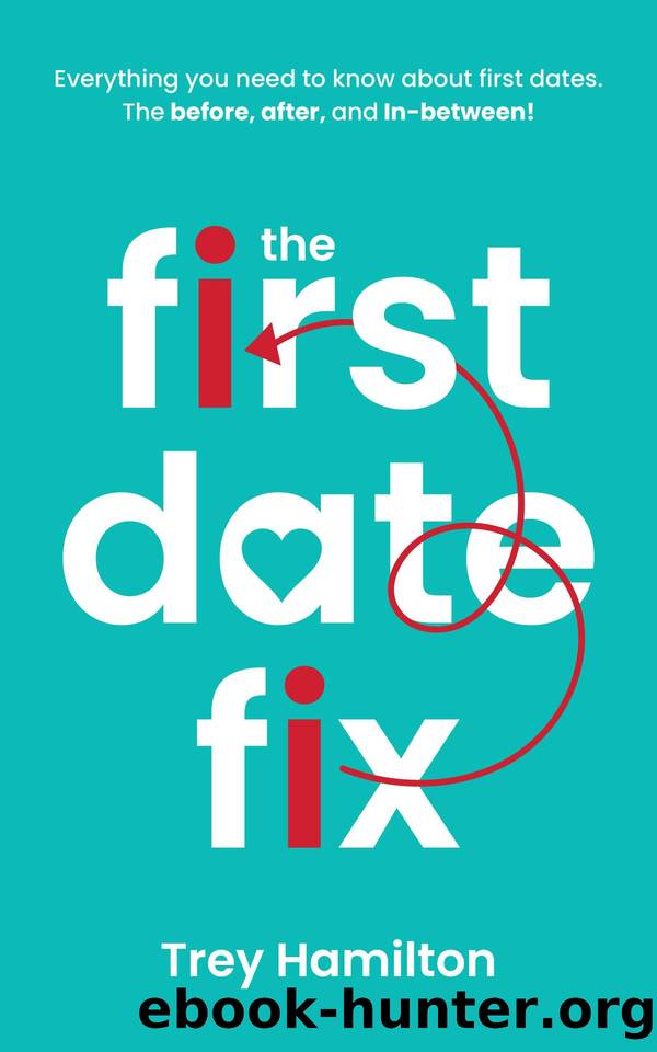 The First Date Fix : How to have great first dates! by Trey Hamilton