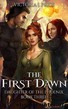 The First Dawn (Daughter of the Phoenix Book Three) by Victoria J. Price